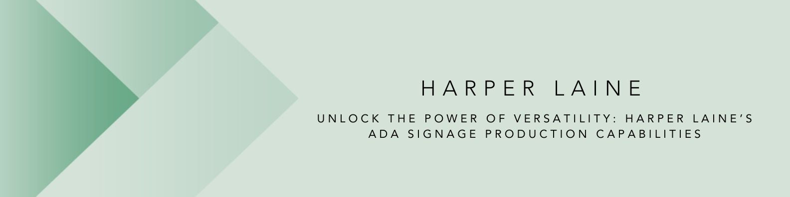 Unlock the Power of Versatility: Harper Laine’s ADA Signage Production Capabilities